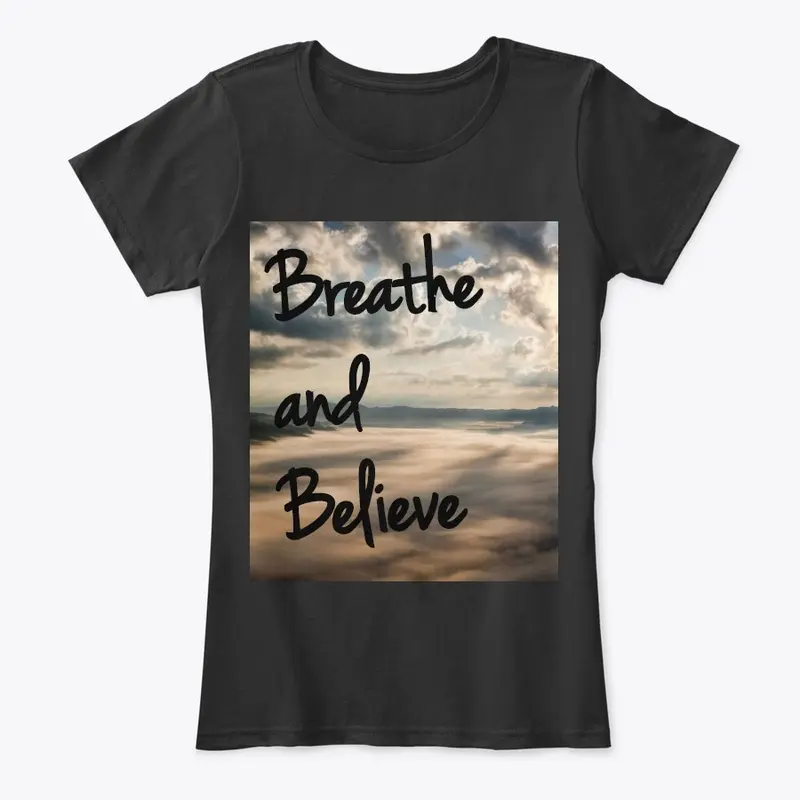 Breath and Believe T Shirt