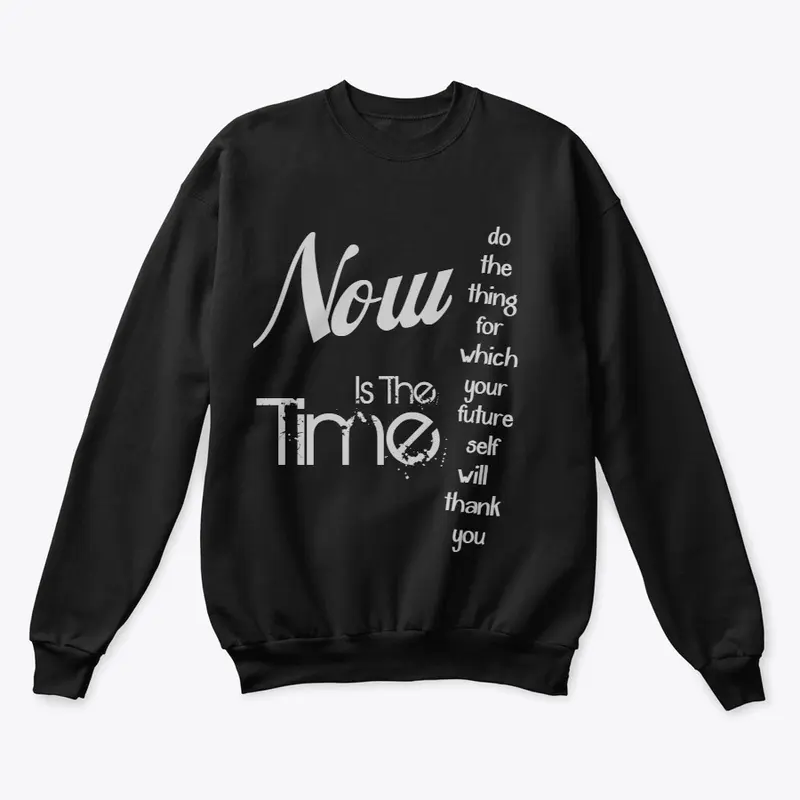 Now Is The Time Sweat Shirt